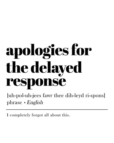 Apologies For The Delayed Response