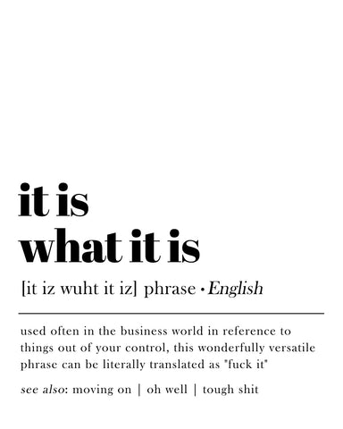 It Is What It Is