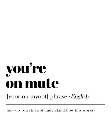 You're on Mute