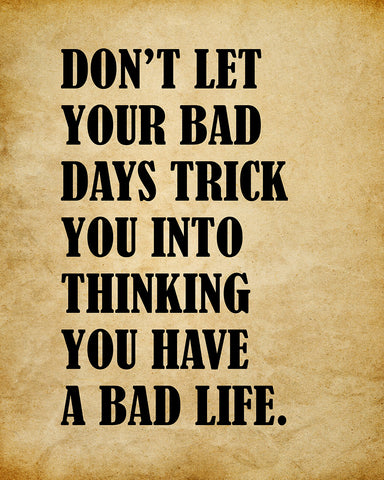 Don't Let Your Bad Days