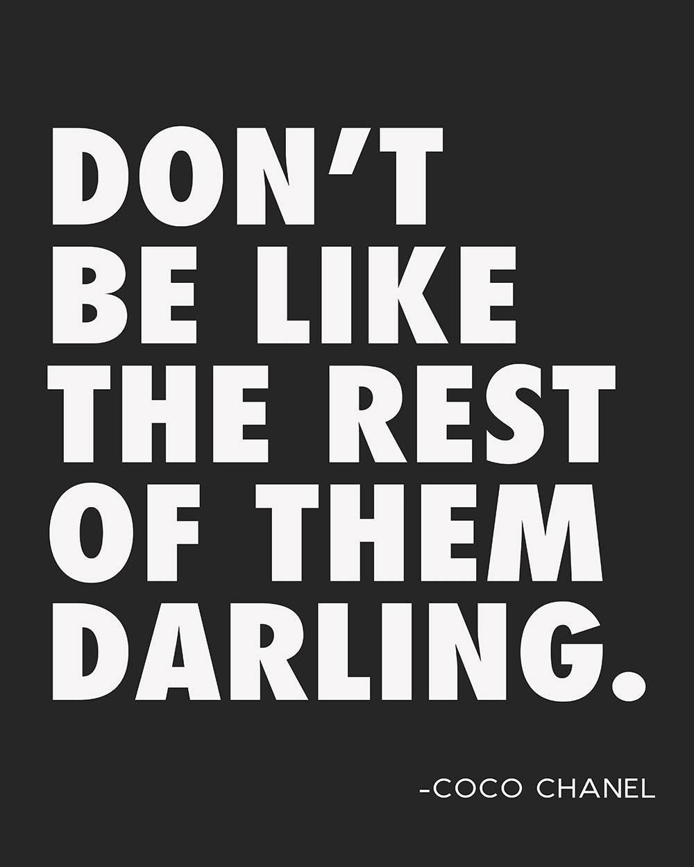Coco Chanel - Don't Be Like The Rest of Them Darling