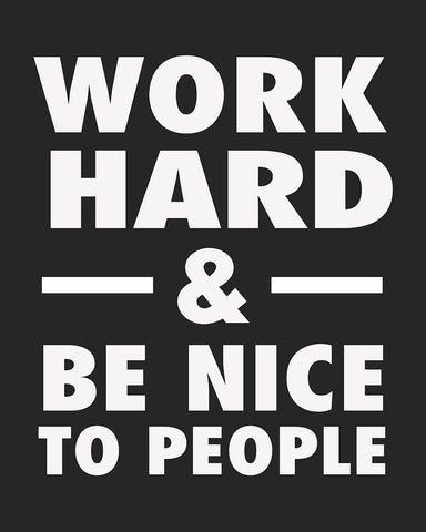 Work Hard & Be Nice To People