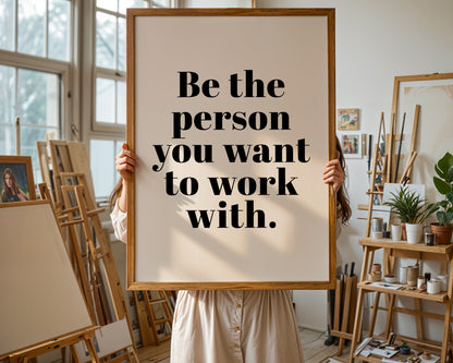 Be The Person You Want To Work With
