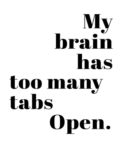 Brain Has Too Many Tabs Open