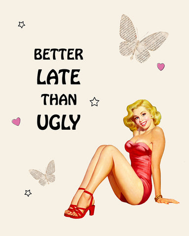 Better Late Than Ugly No3