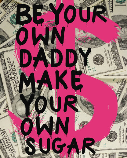 Be Your Own Daddy Make Your Own Sugar