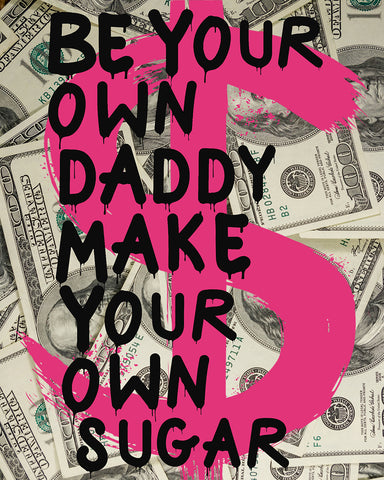 Be Your Own Daddy Make Your Own Sugar