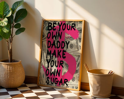Be Your Own Daddy Make Your Own Sugar