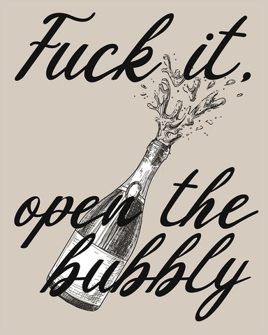 Fuck It Open The Bubbly