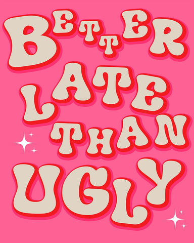 Pink Better Late Than Ugly