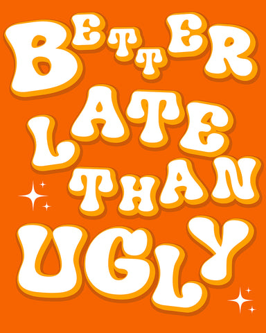 Orange Better Late Than Ugly