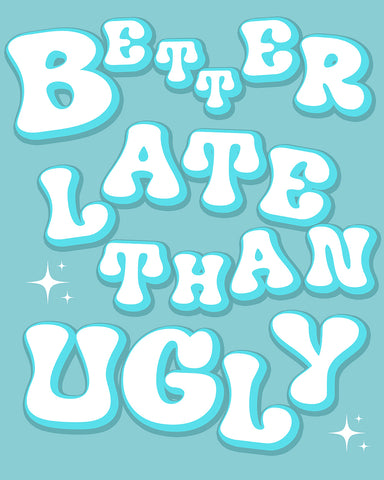 Blue Better Late Than Ugly