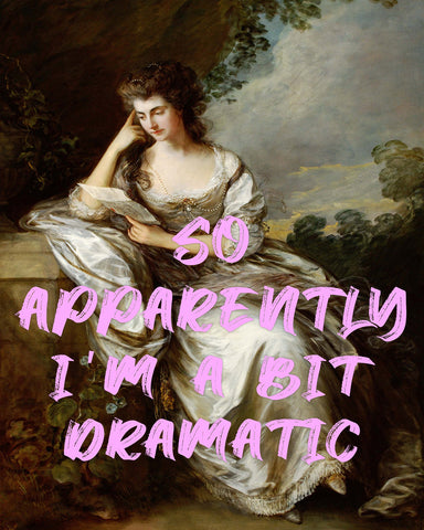 So Apparently I'm A Bit Dramatic