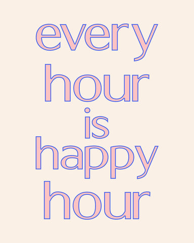 Every Hour Is Happy Hour