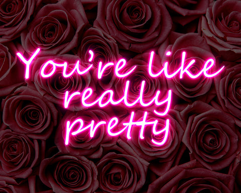 You're Like Really Pretty No1