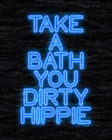 Take A Bath You Dirty Hippie
