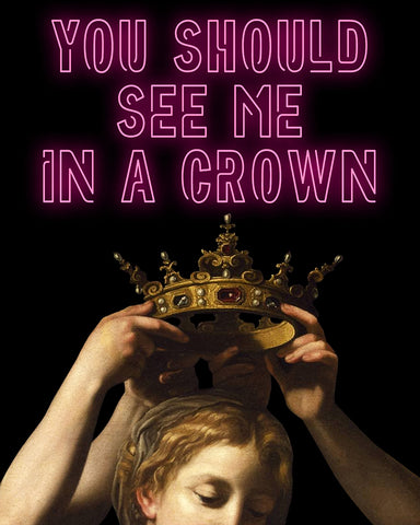 You Should See Me In A Crown