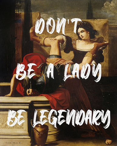 Don't Be A Lady, Be Legendary No1