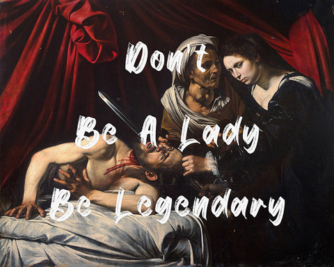 Don't Be A Lady, Be Legendary No2
