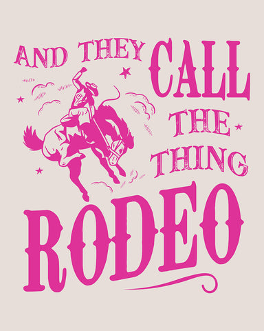 And They Call The Thing Rodeo