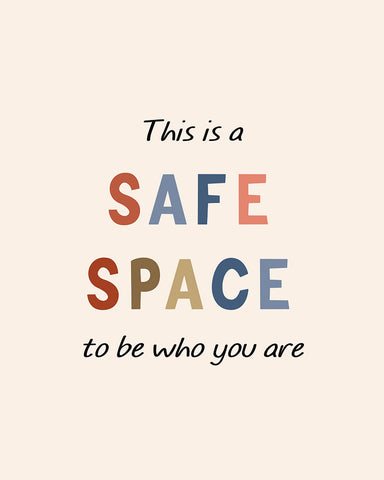 This Is A Safe Space To Be Who You Are