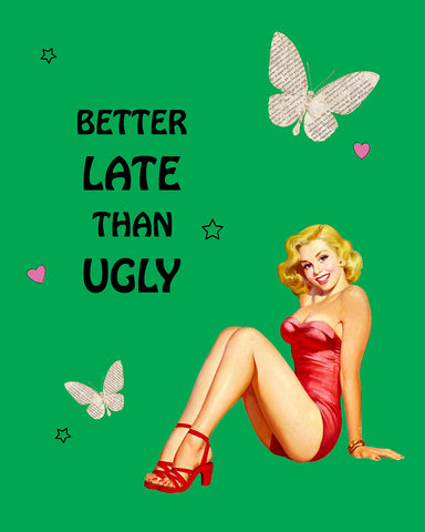 Better Late Than Ugly No5