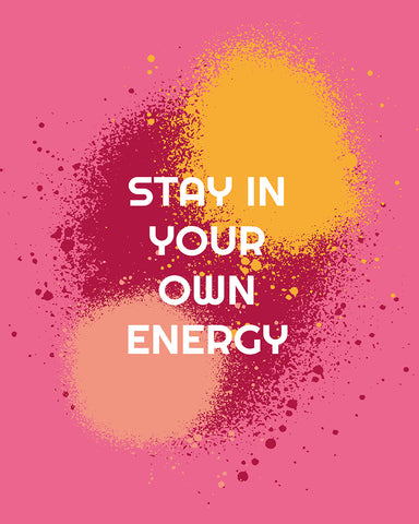 Stay in Your Own Energy No1