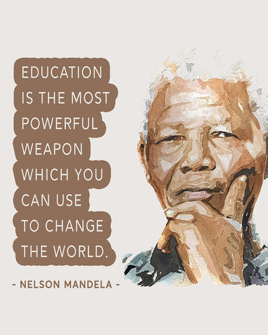 Nelson Mandela - Education is the Most Powerful Weapon