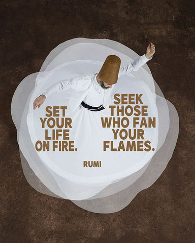 Rumi - Seek Those Who Fan Your Flames