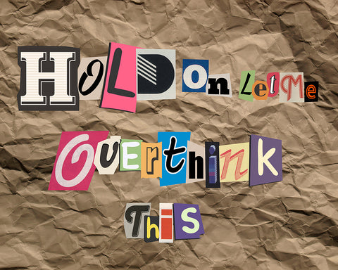Hold on Let Me Overthink This