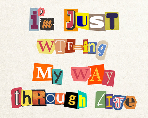 I'm Just WTF-ing My Way