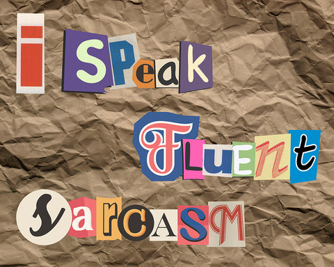 I Speak Fluent Sarcasm
