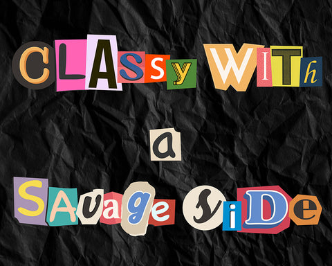 Classy With A Savage Side