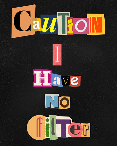 Caution I Have No Filter