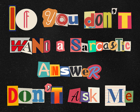 Don't Want A Sarcastic Answer