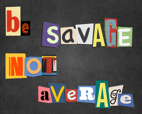 Be Savage Not Average