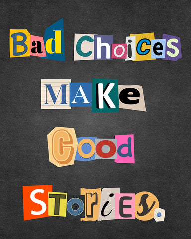 Bad Choices Make Good Stories No2