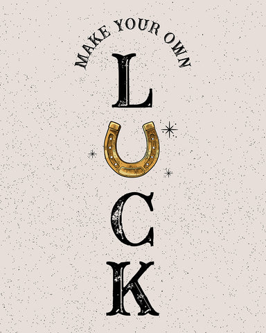 Make Your Own Luck