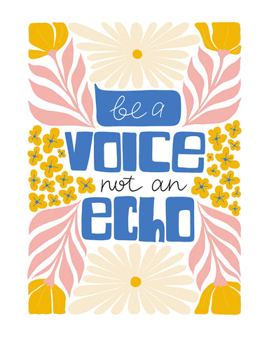Be A Voice Not An Echo