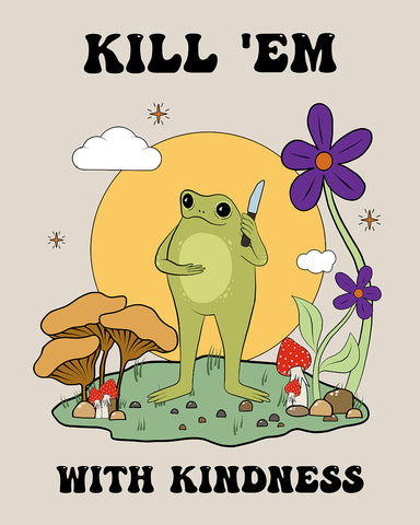 Kill Them With Kindness No2