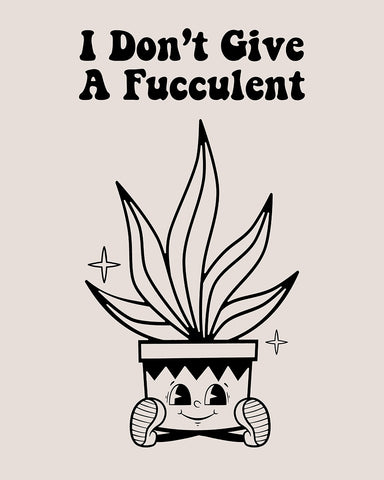 I Don't Give A Fucculent No1