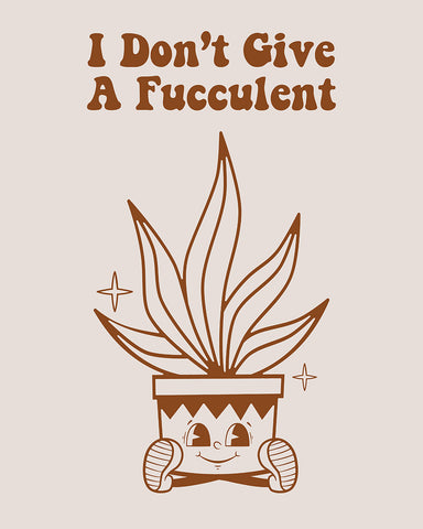 I Don't Give A Fucculent No2