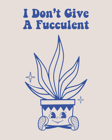 I Don't Give A Fucculent No4