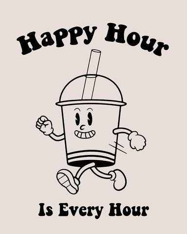 Happy Hour Is Every Hour No1