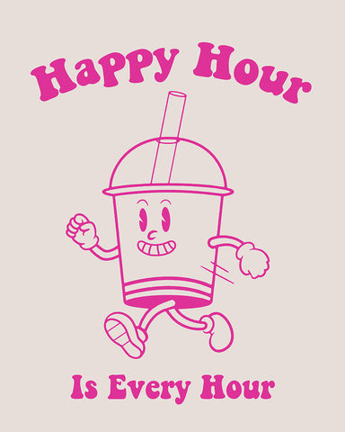 Happy Hour Is Every Hour No3