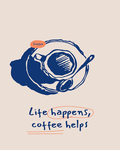 Life Happens Coffee Helps No1