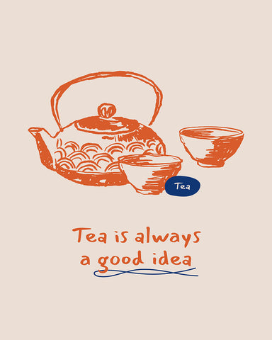 Tea Is Always A Good Idea No3
