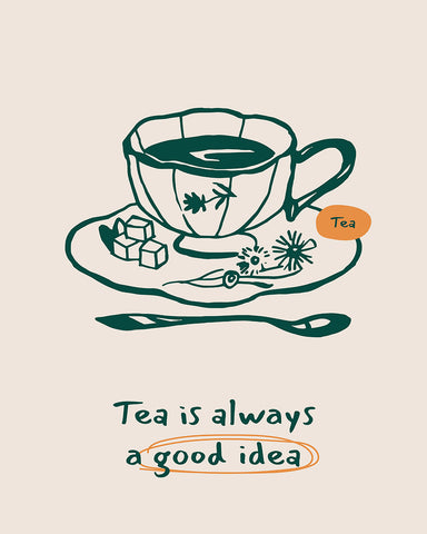 Tea Is Always A Good Idea No2