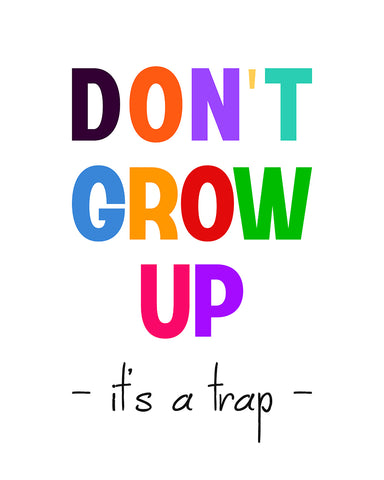 Don't Grow Up It's a Trap