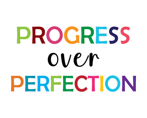 Progress Over Perfection